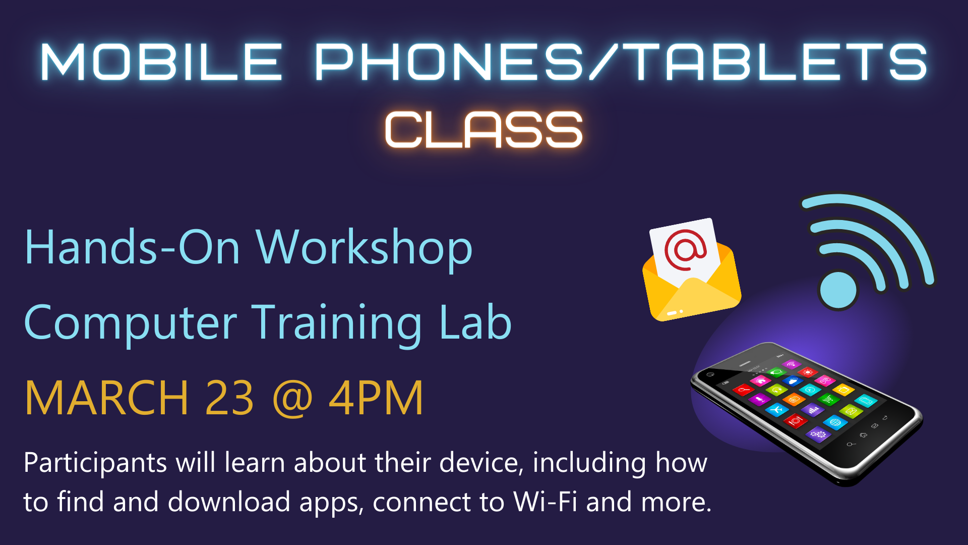 Participants will learn about their device, including how to find and download apps, connect to Wi-Fi and more.
